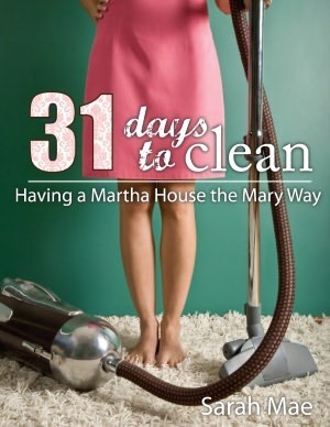 31 Days to Clean - Having a Martha House the Mary Way by Sarah Mae