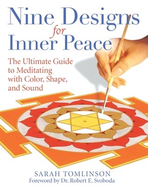 Nine Designs for Inner Peace: The Ultimate Guide to Meditating with Color, Shape, and Sound by Sarah Tomlinson
