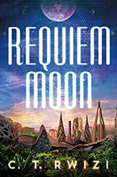 Requiem Moon by C.T. Rwizi
