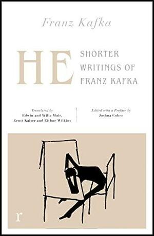 He: Shorter Writings of Franz Kafka (riverrun editions) by Franz Kafka