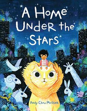 A Home Under the Stars: A Kids Book About Moving by Andy Chou Musser, Andy Chou Musser