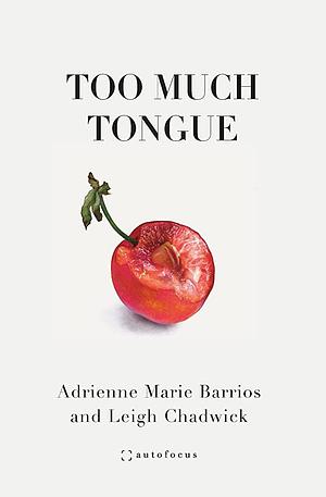 Too Much Tongue by Adrienne Marie Barrios, Leigh Chadwick