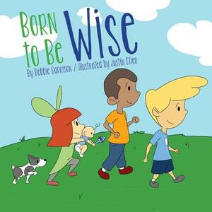 Born to Be Wise by Debbie Garrison