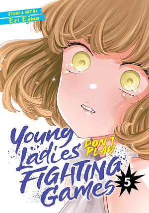 Young Ladies Don't Play Fighting Games Vol. 5 by Eri Ejima