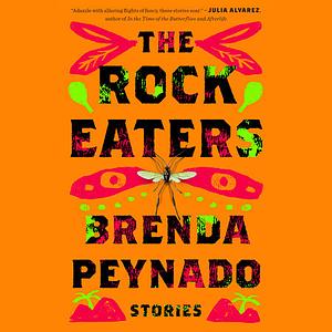 The Rock Eaters: Stories by Brenda Peynado