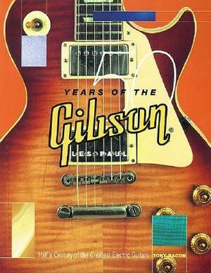 50 Years of the Gibson Les Paul: Half a Century of the Greatest Electric Guitars by Tony Bacon