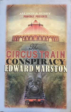 The Circus Train Conspiracy by Edward Marston