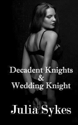 Decadent Knights and Wedding Knight by Julia Sykes