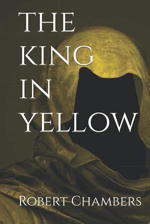 The King in Yellow by Robert W. Chambers