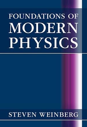 Foundations of Modern Physics by Steven Weinberg