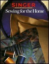 Sewing for the Home (Singer Sewing Reference Library) by Singer Sewing Company, Cy Decosse Inc.