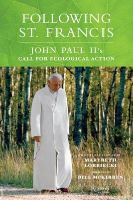 Following St. Francis: John Paul II's Call for Ecological Action by Marybeth Lorbiecki, Bill McKibben
