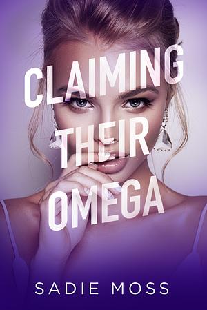 Claiming Their Omega by Sadie Moss