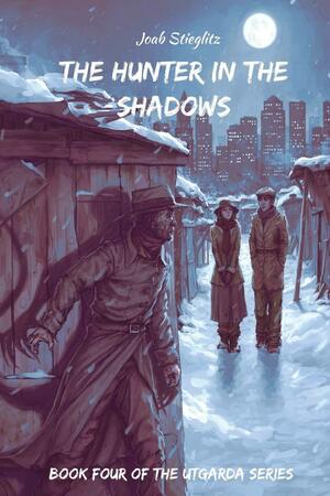 The Hunter in the Shadows: Book Four of the Utgarda Series by Joab Stieglitz