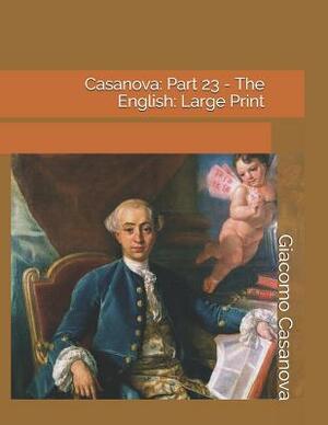 Casanova: Part 23 - The English: Large Print by Giacomo Casanova