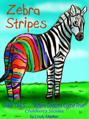 Zebra Stripes (An illustrated bedtime story for children ages Baby 0 - 4 years, Dixie Tails series) by Lindy Mosher, Peipei