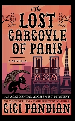 The Lost Gargoyle of Paris: An Accidental Alchemist Mystery Novella by Gigi Pandian