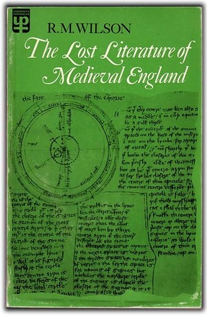 The Lost Literature of Medieval England by R.M. Wilson