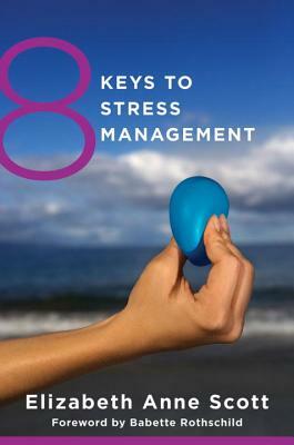 8 Keys to Stress Management by Elizabeth Anne Scott