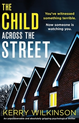 The Child Across the Street by Kerry Wilkinson