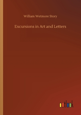 Excursions in Art and Letters by William Wetmore Story