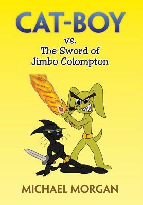 Cat-Boy vs. the Sword of Jimbo Colompton by Michael Morgan