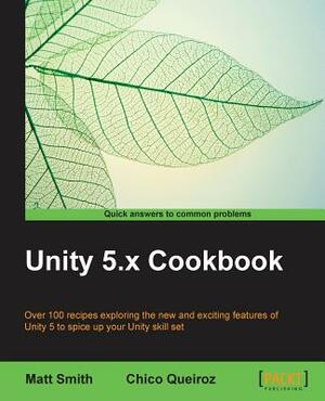 Unity 5.x Cookbook by Matt Smith