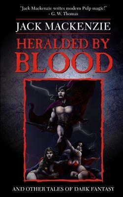 Heralded by Blood and Other Tales by Jack MacKenzie