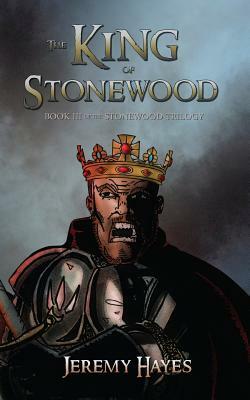 The King of Stonewood: Book III of the Stonewood Trilogy by Jeremy Hayes