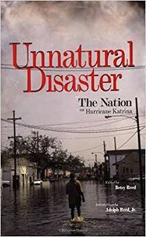 Unnatural Disaster: The Nation on Hurricane Katrina by Betsy Reed