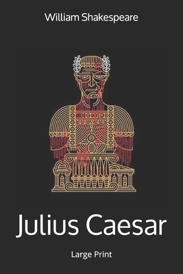 Julius Caesar: Large Print by William Shakespeare