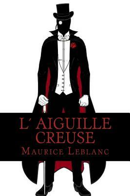 L Aiguille creuse by Maurice Leblanc