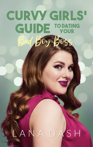 Dating Your Big Boy Boss: A Curvy Girl's Guide by Lana Dash