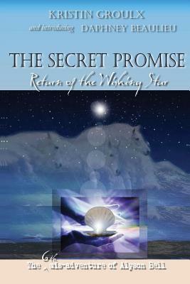 The Secret Promise: Return of the Wishing Star by Kristin Groulx