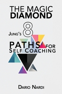 The Magic Diamond: Jung's 8 Paths for Self-Coaching by Dario Nardi