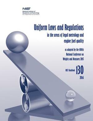 Uniform Laws and Regulations in the Areas of Legal Metrology and Engine Fuel Quality by National Institute of St And Technology, U. S. Department of Commerce