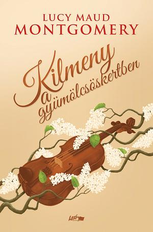 Kilmeny ​a gyümölcsöskertben by L.M. Montgomery