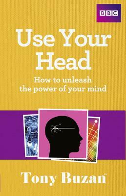 Use Your Head: How to Unleash the Power of Your Mind by Tony Buzan