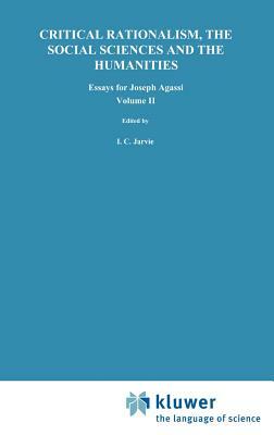 Critical Rationalism, the Social Sciences and the Humanities: Essays for Joseph Agassi. Volume II by 