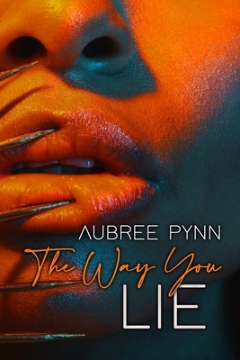 The Way You Lie by Aubreé Pynn