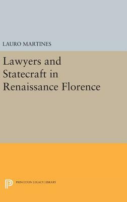 Lawyers and Statecraft in Renaissance Florence by Lauro Martines