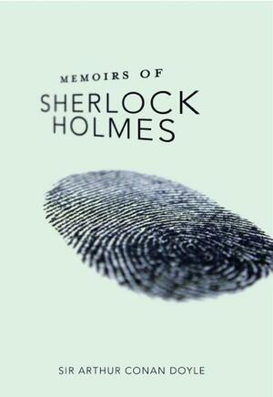 Memoirs Of Sherlock Holmes by Arthur Conan Doyle