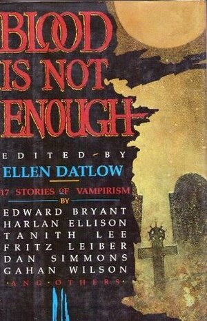 Blood Is Not Enough: 17 Stories of Vampirism by Ellen Datlow
