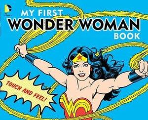 My First Wonder Woman Book: Touch and Feel by David Katz, David Katz