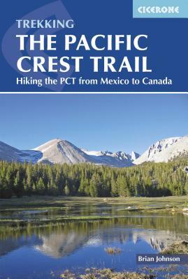 The Pacific Crest Trail: Hiking the PCT from Mexico to Canada by Brian Johnson