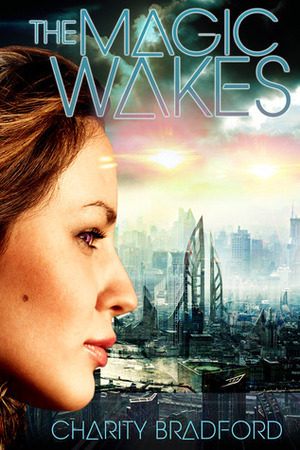 The Magic Wakes by Charity Bradford