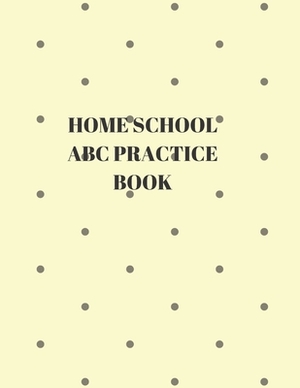 Home School ABC Practice Book: Beginner's English Handwriting Book 110 Pages of 8.5 Inch X 11 Inch Wide and Intermediate Lines with Pages for Each Le by Larry Sparks