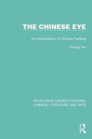 The Chinese Eye: An Interpretation of Chinese Painting by Chiang Yee