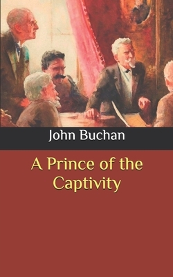 A Prince of the Captivity by John Buchan