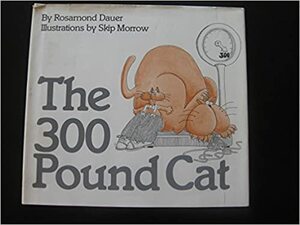 The 300 Pound Cat by Rosamond Dauer, Skip Morrow